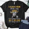 I Always Mean What I Say I Don't Always Mean To Say It Out Loud But I Always Mean It Gift Standard/Premium T-Shirt - Dreameris