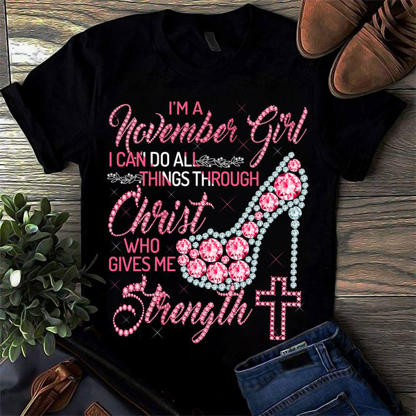 I Am A November Girl I Cant Do All Things Through Christ Who Gives Me Strength Diamon Standard/Premium T-Shirt - Dreameris