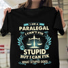 I Am A Paralegal I Can't Fix Stupid But I Can Fix What Stupid Does Gift Standard/Premium T-Shirt - Dreameris