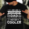 I Am An Accountant Dad Like A Normal Dad But Way Cooler Gift Standard/Premium T-Shirt - Dreameris