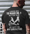 I Asked God To Make Me A Better Man He Sent Me My Girlfriend Lovers Boyfriend Cotton T-Shirt - Dreameris