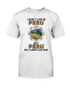 I Don't Live In Peru But Peru Will Always Live In Me Gift Standard/Premium T-Shirt - Dreameris