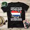 I Don't Live In The Netherlands But The Netherlands Will Always Live In Me Gift T shirt - Dreameris