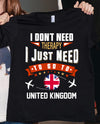 I Don't Need Therapy I Just Need To Go To United Kingdom Gift Standard/Premium T-Shirt - Dreameris