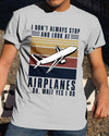 I Dont Always Stop And Look At Airplanes Oh Wait Yes I Do Vintage Funny Cotton T Shirt - Dreameris