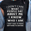I Dont Care What People Say About Me I Know Who I Am I Don't Have To Prove Anything To Anyone Cotton T-Shirt - Dreameris