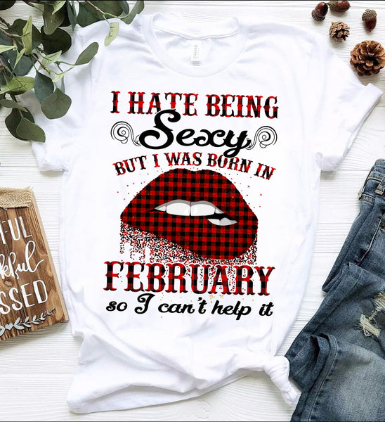 I Hate Being Sexy But I Was Born In February Women Birthday Gift Standard/Premium Women T-Shirt Hoodie - Dreameris