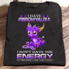 I Have Fibromyalgia I Don't Have The Energy To Pretend I Like You Today Gift Standard/Premium T-Shirt - Dreameris