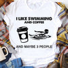 I Like Swimming And Coffee And Maybe 3 People Gift Standard/Premium T-Shirt - Dreameris