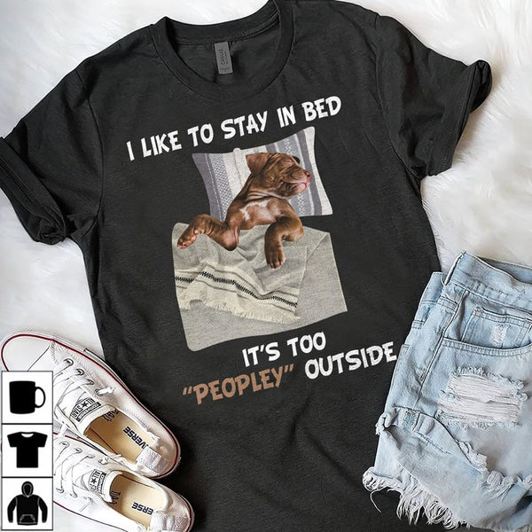 I Like To Stay In Bed It's Too Peopley Outside Cotton T-Shirt - Dreameris