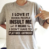 I Love It When People Insult Me It Means I Don't Have To Play Nice Anymore Standard Men T-Shirt - Dreameris