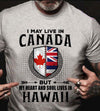 I May Live In Canada But My Hear And Soul Lives In Hawaii Standard/Premium T-Shirt - Dreameris