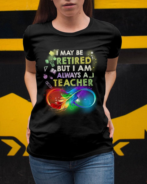 I May be Retired But I Am Always A Teacher Feather Retirement Gift - Dreameris