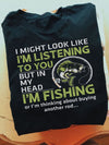 I Might Look Like I'm Listening To You But In My Head I'm Fishing Or I'm Thinking About Buying Another Rod Standard Men T-Shirt - Dreameris