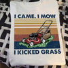 I Mow I Kicked Grass Gardening Lovers Funny Gift White Men Women Cotton T Shirt - Dreameris