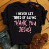 I Never Get Tired Of Saying Thank You Jesus Standard Men T-Shirt - Dreameris