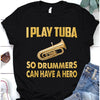 I Play Tuba So Drummers Can Have A Hero Standard Men T-Shirt - Dreameris