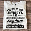 I Refuse To Kiss Anybody's Ass Standard/Premium T-Shirt - Dreameris