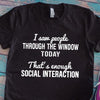 I Saw People Through The Window Today That's Enough Social Interaction Standard Men T-shirt - Dreameris
