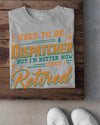 I Used To Be A Dispatcher But I'm Better Now Since I Retired Standard Men T-Shirt - Dreameris