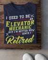 I Used To Be An Elevator Mechanic But I'm Better Now Since I Retired Standard T-Shirt - Dreameris