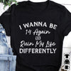 I Wanna Be 14 Again Ruin My Life Differently Standard Men T-shirt - Dreameris