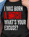 I Was Born A Bitch What's Excuse Gift Standard/Premium T-Shirt - Dreameris