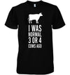I Was Normal 3 Or 4 Cows Ago Funny Animal Cotton T Shirt - Dreameris