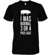 I Was Normal 3 Or 4 Pigs Ago Funny Animal Cotton T Shirt - Dreameris
