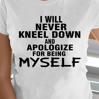 I Will Never Kneel Down And Apologize For Being Myself Cotton T Shirt - Dreameris