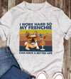 I Work Hard So My Frenchie Can Have A Better Life Standard T-Shirt - Dreameris