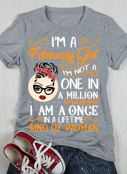 I'm A February Girl Once In Lifetime Kind Of Woman February Birthday Gift Standard/Premium Women T-Shirt Hoodie - Dreameris