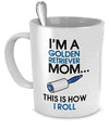 I'm A Golden Retriever Mom This Is How I Roll Mug - Dreameris