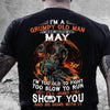 I'm A Grumpy Old Man I Was Born In May I'm Too Old To Fight Too Slow To Run I'll Shoot You And Be Done With It Standard Men T-shirt - Dreameris