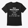 I'm A Multitasker I Can Listen Ignore And Forget All At The Same Time Cotton T-Shirt - Dreameris
