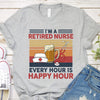 I'm A Retired Nurse Every Hour Is Happy Hour Retro Vintage - Dreameris