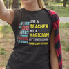 I'm A Teacher Not A Magician But I Understand Your Confusion Standard Women's T-shirt - Dreameris