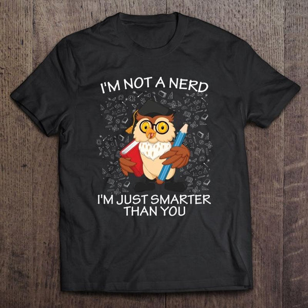 I'm Not A Nerd I'm Just Smarter Than You Gift Men Women Book Lovers T-shirt - Dreameris