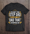 I'm Not The Step Dad I'm Just The Dad That Stepped Up Standard T-Shirt - Dreameris