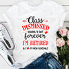 I'm Retired Class Dismissed School Out Forever Teacher Retirement Gift - Dreameris