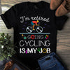 I'm Retired Going Cycling Is My Job Bicycle Retire Retirement Gift - Dreameris