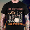 I'm Retired Not Expired Drum Retire Retirement Gift For Drummer - Dreameris