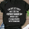 I'm Shy At First But I Do The Stupidest Random Shit When I Get Comfortable With Someone Standard Men T-shirt - Dreameris