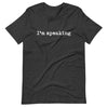 I'm Speaking Gift Standard/Premium T-Shirt - Dreameris