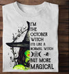 I'm The October Witch It's Like A Normal Witch But More Magical Gift Standard/Premium T-Shirt - Dreameris
