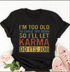 I'm Too Old To Chase You Down So I'll Let Karma Do Its Job Gift Standard/Premium T-Shirt - Dreameris