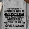 If You Have A Problem With Me Get Over It Standard/Premium T-Shirt - Dreameris