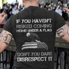 If You Haven't Risked Coming Home Under A Flag Don't You Dare Disrespect It Standard T-Shirt - Dreameris