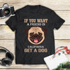 If You Want A Friend In California Get A Dog Gift Men Women Dog Lovers - Standard T-shirt - Dreameris