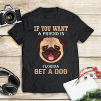 If You Want A Friend In Florida Get A Dog Gift Men Women Dog Lovers - Standard T-shirt - Dreameris